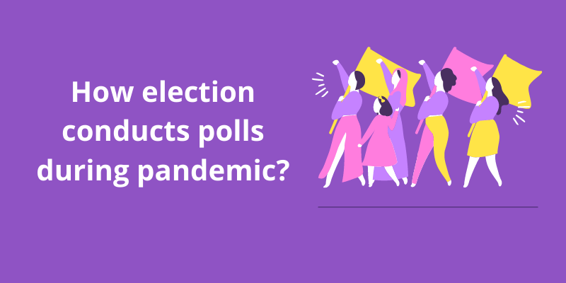 How election conducts polls during pandemic?